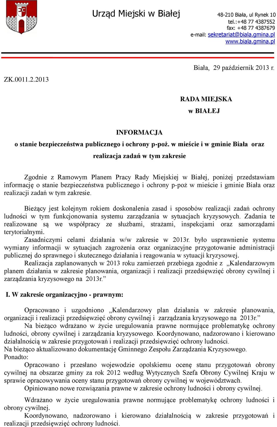 w mieście i w gminie Biała oraz realizacja zadań w tym zakresie Zgodnie z Ramowym Planem Pracy Rady Miejskiej w Białej, poniżej przedstawiam informację o stanie bezpieczeństwa publicznego i ochrony