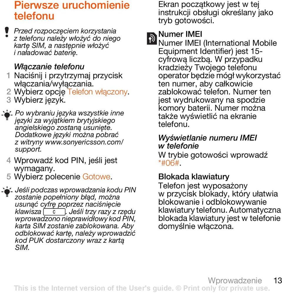 Po wybraniu języka wszystkie inne języki za wyjątkiem brytyjskiego angielskiego zostaną usunięte. Dodatkowe języki można pobrać z witryny www.sonyericsson.com/ support.