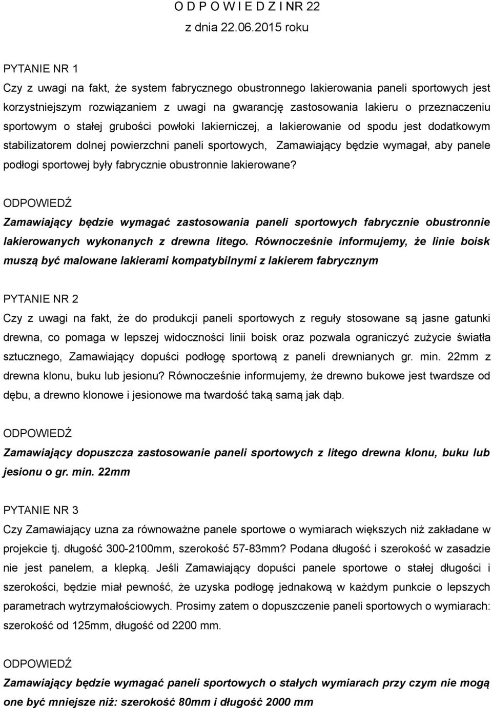 przeznaczeniu sportowym o stałej grubości powłoki lakierniczej, a lakierowanie od spodu jest dodatkowym stabilizatorem dolnej powierzchni paneli sportowych, Zamawiający będzie wymagał, aby panele