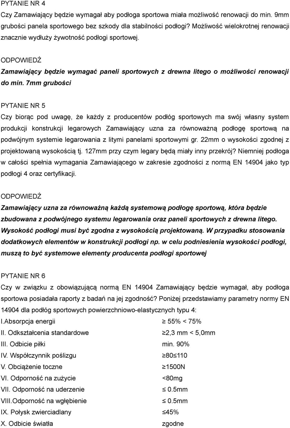 7mm grubości PYTANIE NR 5 Czy biorąc pod uwagę, że każdy z producentów podłóg sportowych ma swój własny system produkcji konstrukcji legarowych Zamawiający uzna za równoważną podłogę sportową na