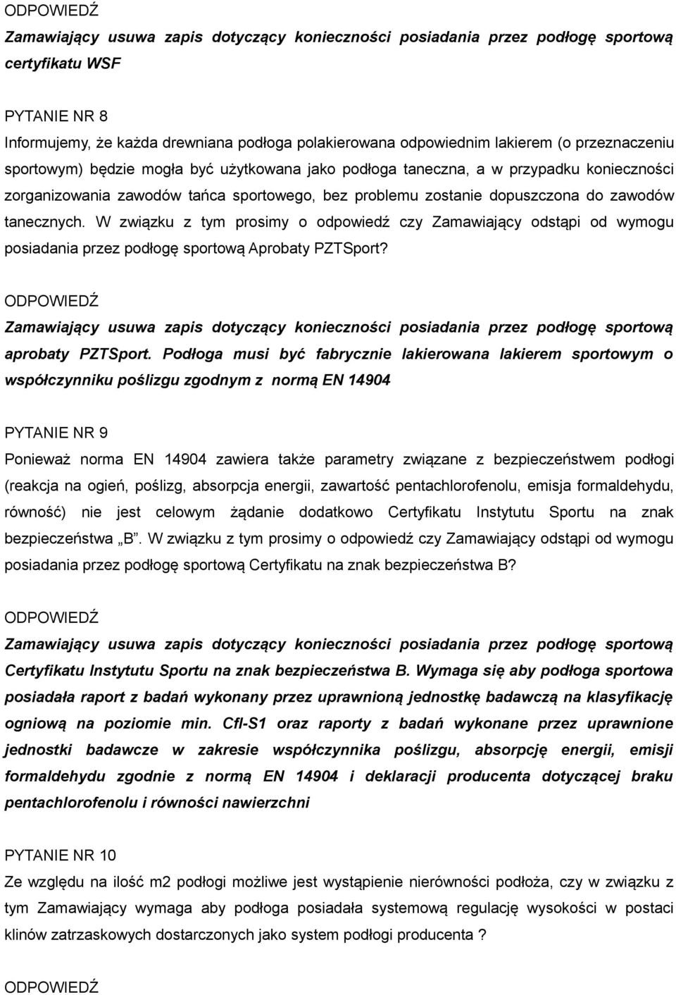 W związku z tym prosimy o odpowiedź czy Zamawiający odstąpi od wymogu posiadania przez podłogę sportową Aprobaty PZTSport? aprobaty PZTSport.