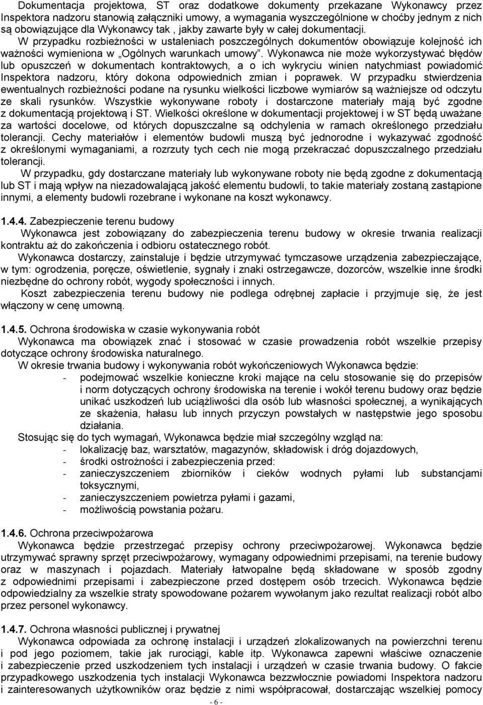Wykonawca nie może wykorzystywać błędów lub opuszczeń w dokumentach kontraktowych, a o ich wykryciu winien natychmiast powiadomić Inspektora nadzoru, który dokona odpowiednich zmian i poprawek.