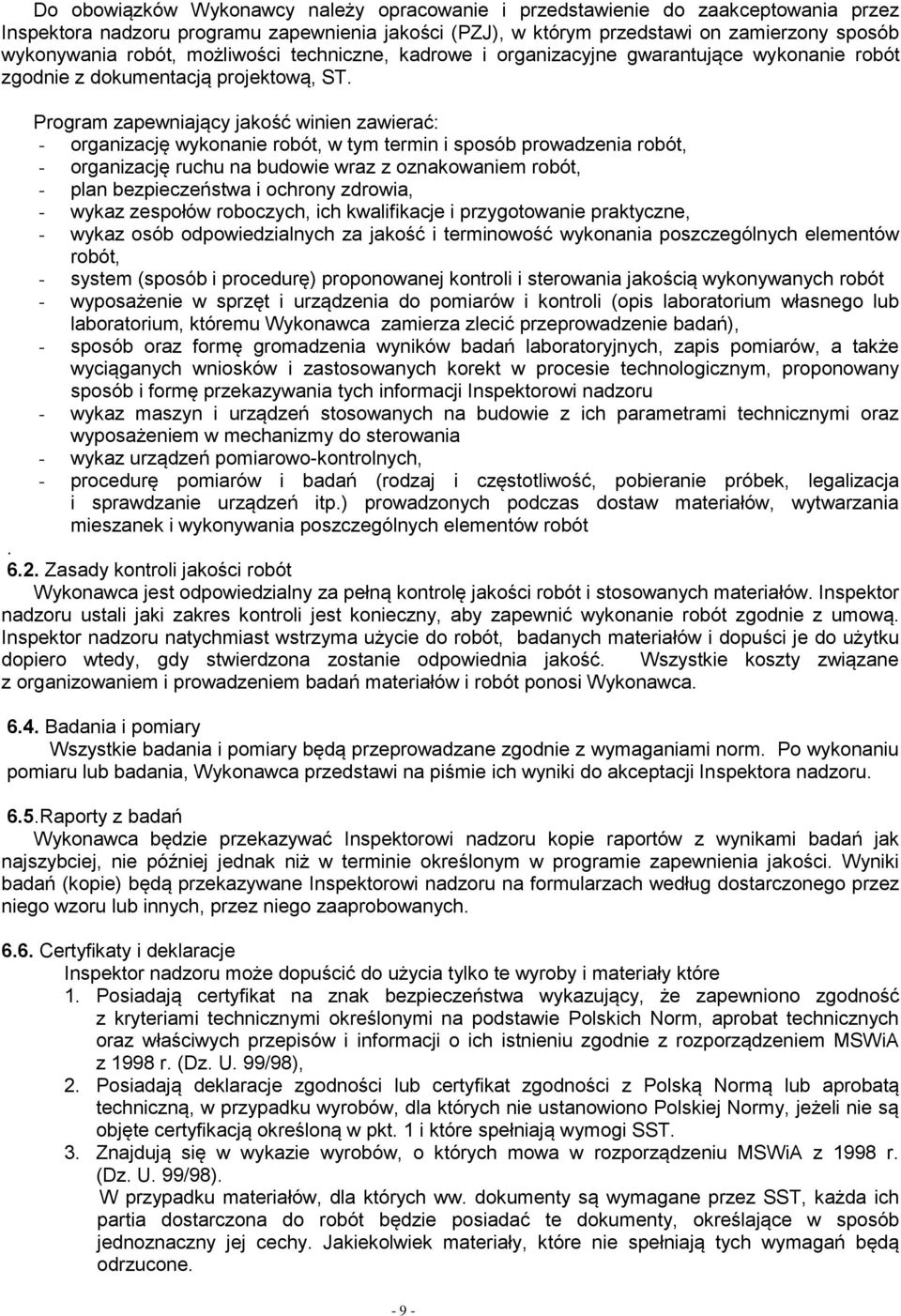 Program zapewniający jakość winien zawierać: - organizację wykonanie robót, w tym termin i sposób prowadzenia robót, - organizację ruchu na budowie wraz z oznakowaniem robót, - plan bezpieczeństwa i