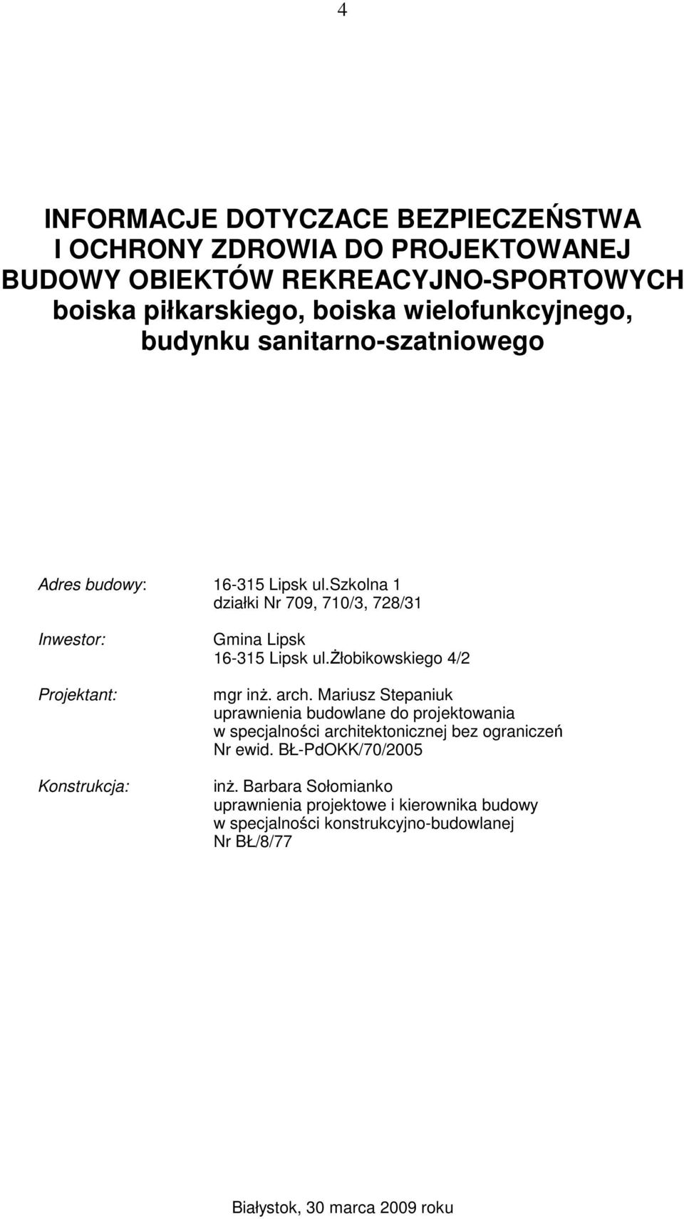 szkolna 1 działki Nr 709, 710/3, 728/31 Inwestor: Projektant: Konstrukcja: Gmina Lipsk 16-315 Lipsk ul.żłobikowskiego 4/2 mgr inż. arch.