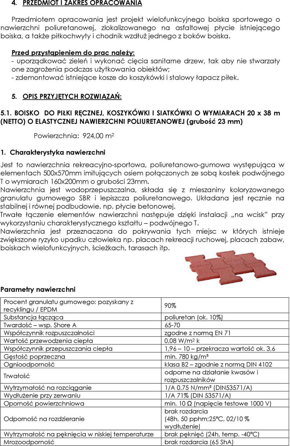 Przed przystąpieniem do prac należy: - uporządkować zieleń i wykonać cięcia sanitarne drzew, tak aby nie stwarzały one zagrożenia podczas użytkowania obiektów; - zdemontować istniejące kosze do