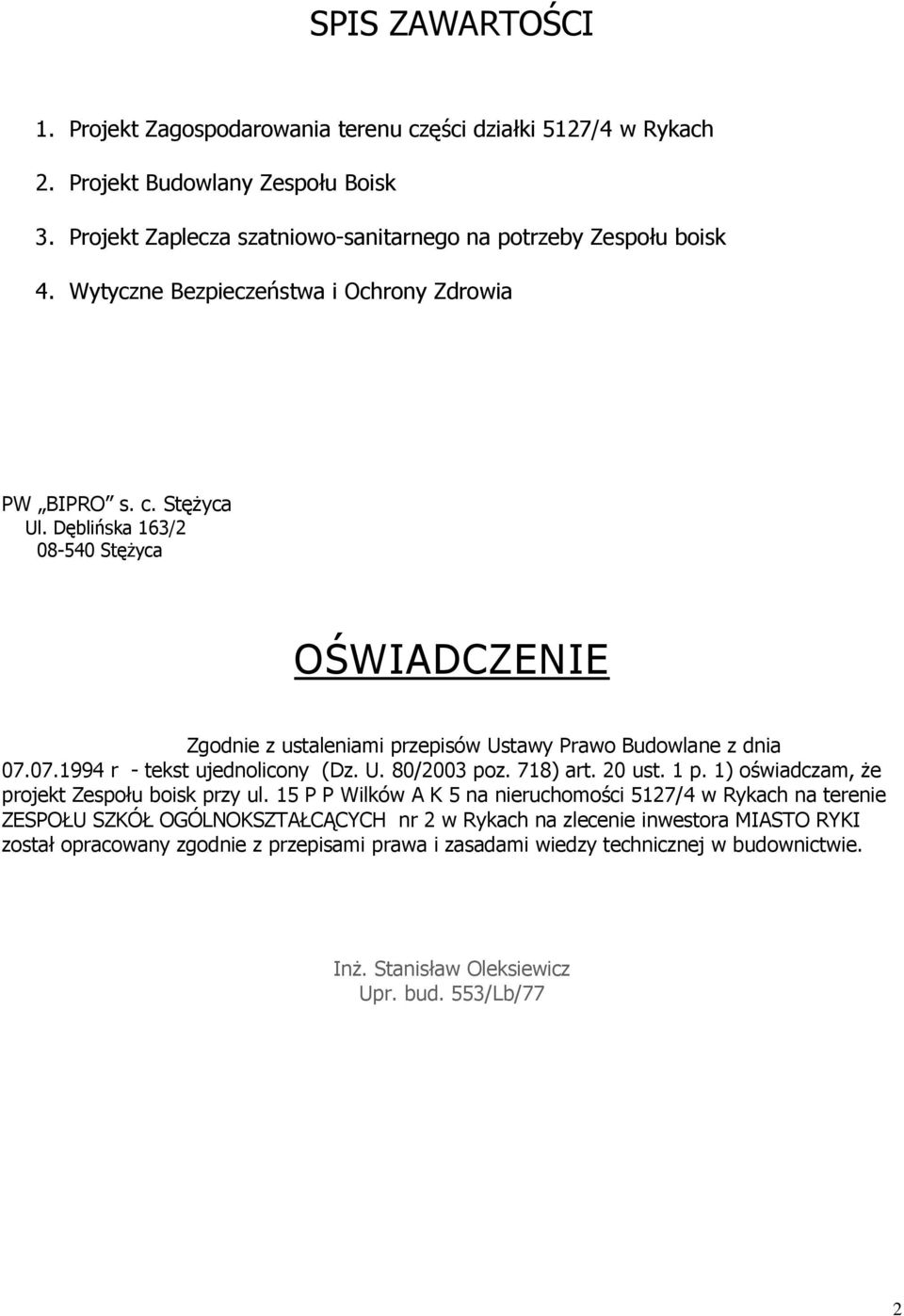 07.1994 r - tekst ujednolicony (Dz. U. 80/2003 poz. 718) art. 20 ust. 1 p. 1) oświadczam, Ŝe projekt Zespołu boisk przy ul.