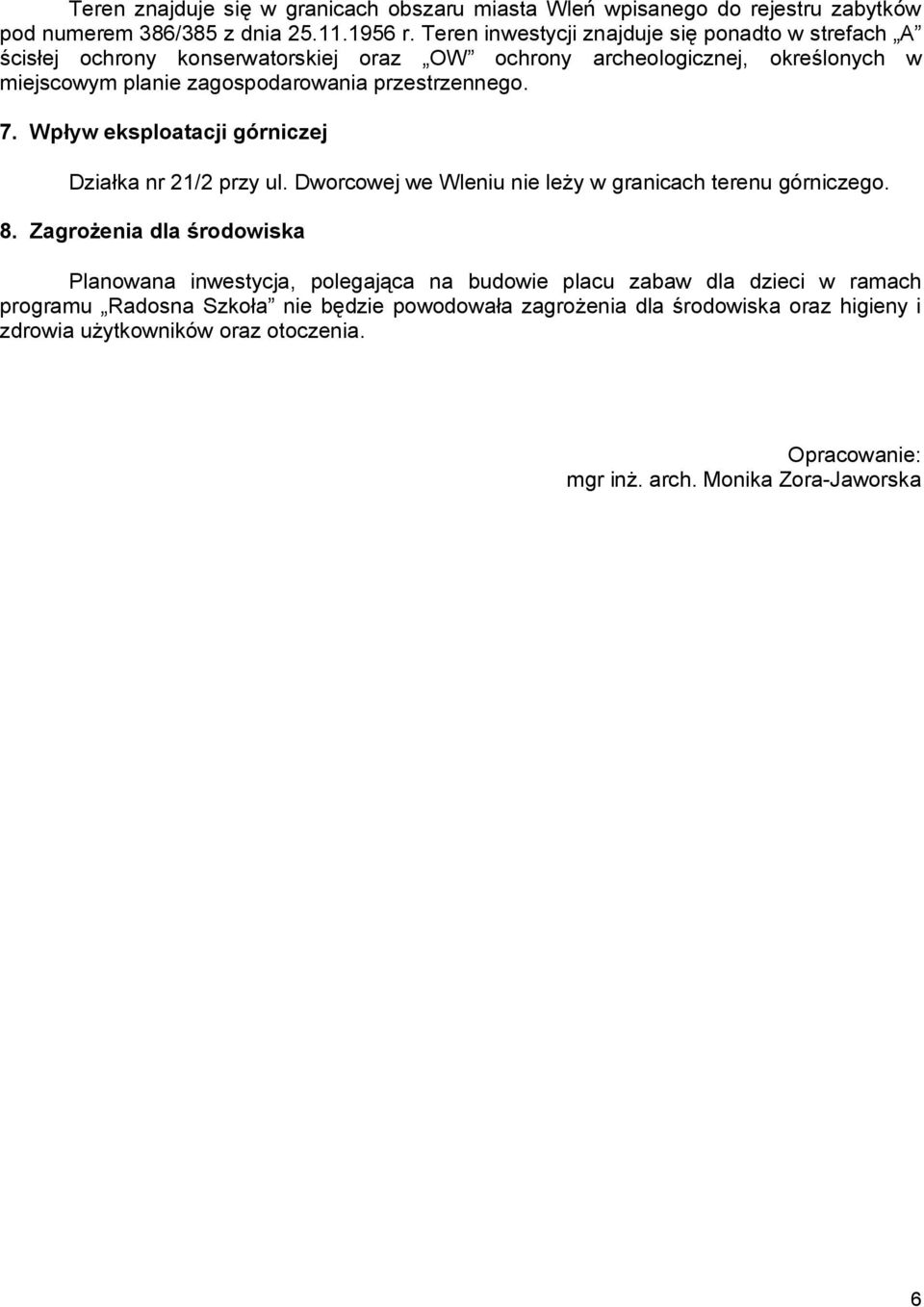 przestrzennego. 7. Wpływ eksploatacji górniczej Działka nr 21/2 przy ul. Dworcowej we Wleniu nie leży w granicach terenu górniczego. 8.