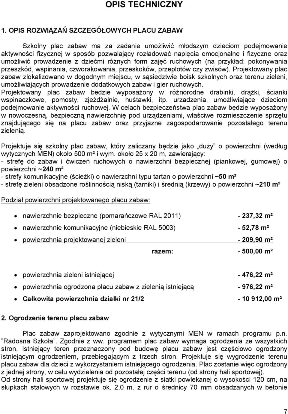 oraz umożliwić prowadzenie z dziećmi różnych form zajęć ruchowych (na przykład: pokonywania przeszkód, wspinania, czworakowania, przeskoków, przeplotów czy zwisów).