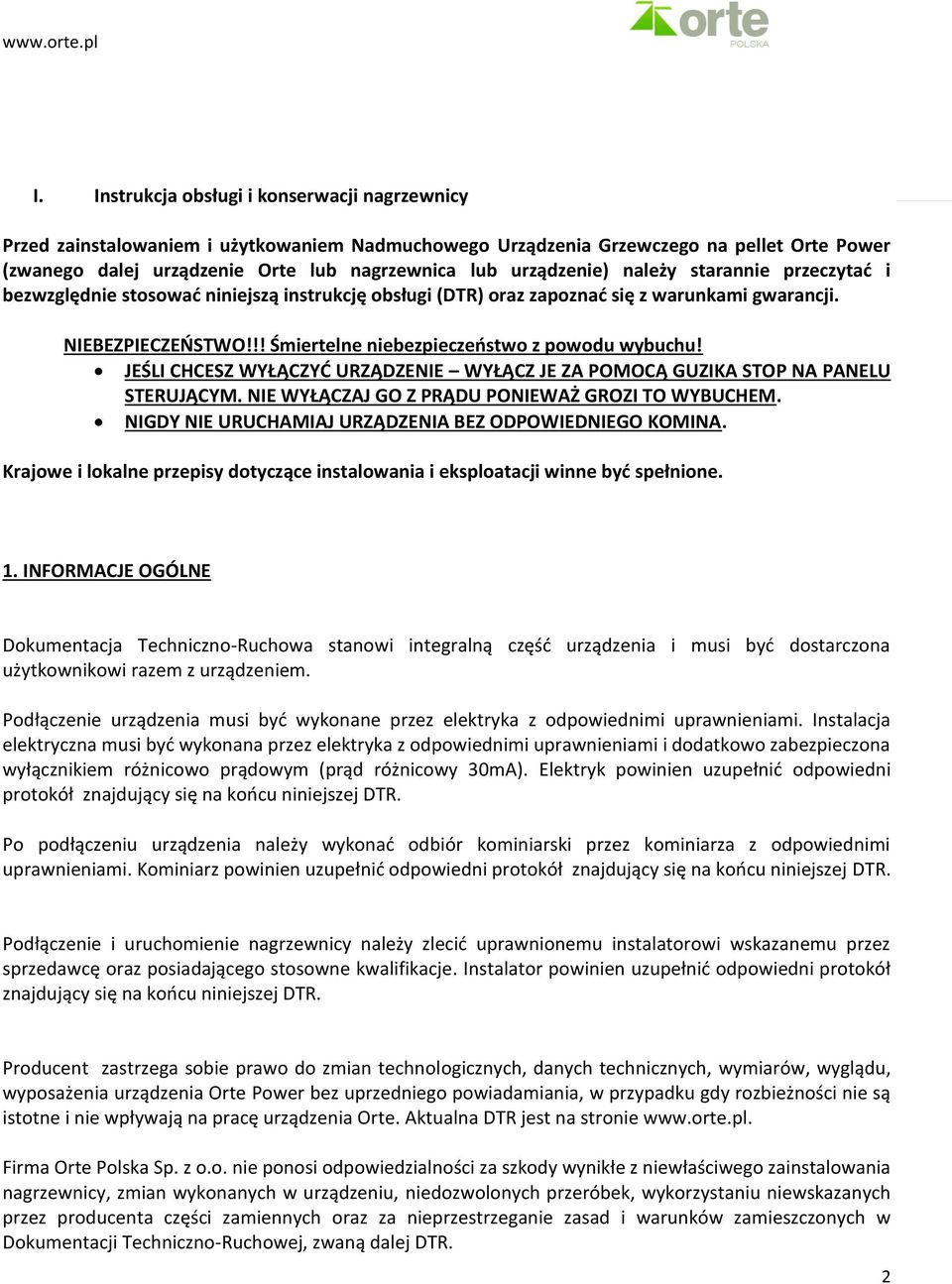 JEŚLI CHCESZ WYŁĄCZYĆ URZĄDZENIE WYŁĄCZ JE ZA POMOCĄ GUZIKA STOP NA PANELU STERUJĄCYM. NIE WYŁĄCZAJ GO Z PRĄDU PONIEWAŻ GROZI TO WYBUCHEM. NIGDY NIE URUCHAMIAJ URZĄDZENIA BEZ ODPOWIEDNIEGO KOMINA.