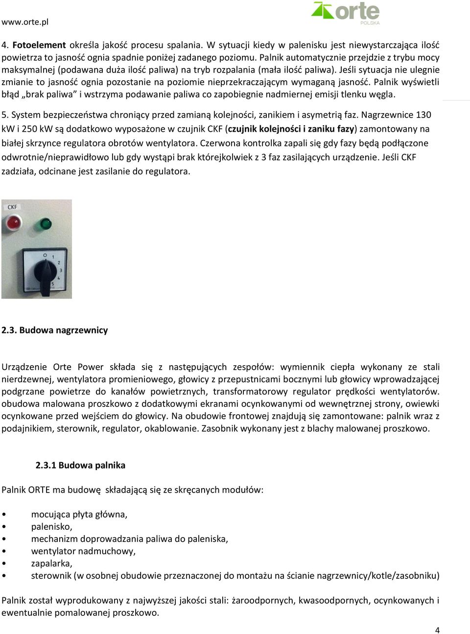 Jeśli sytuacja nie ulegnie zmianie to jasność ognia pozostanie na poziomie nieprzekraczającym wymaganą jasność.
