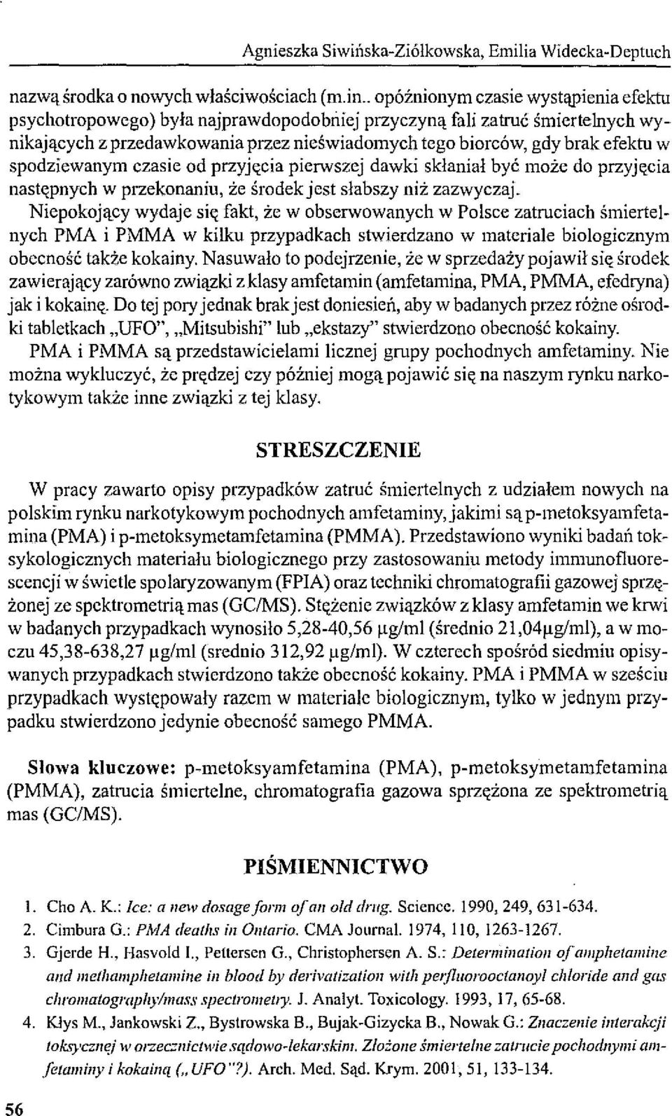 spodziewanym czasie od przyjęcia pierwszej dawki skłaniał być może do przyjęcia następnych w przekonaniu, że środekjcst słabszy niż zazwyczaj.