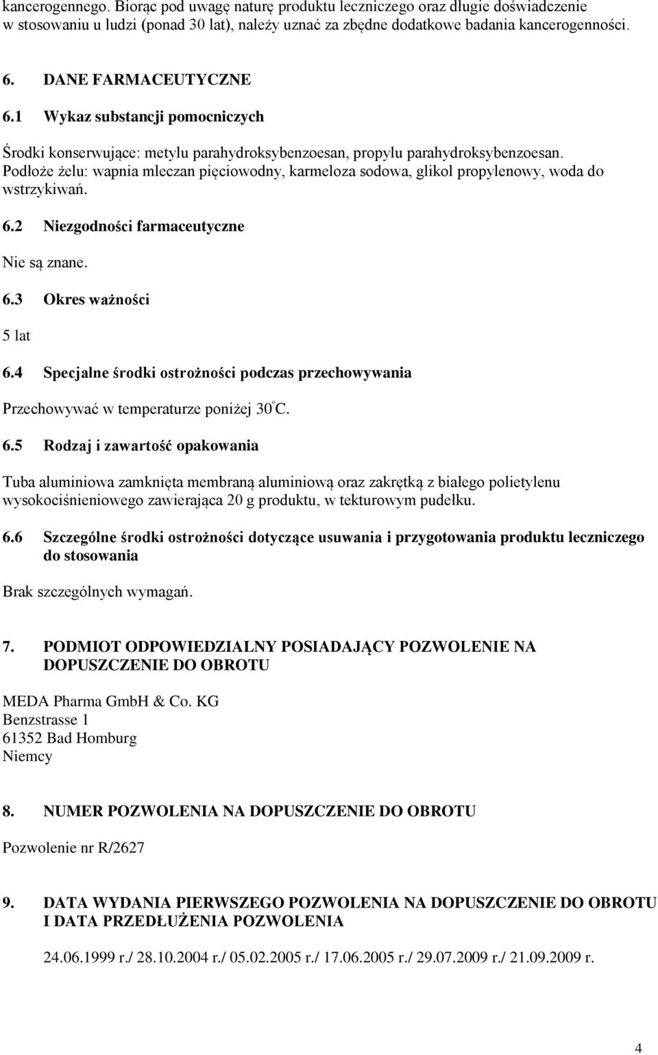 Podłoże żelu: wapnia mleczan pięciowodny, karmeloza sodowa, glikol propylenowy, woda do wstrzykiwań. 6.2 Niezgodności farmaceutyczne Nie są znane. 6.3 Okres ważności 5 lat 6.