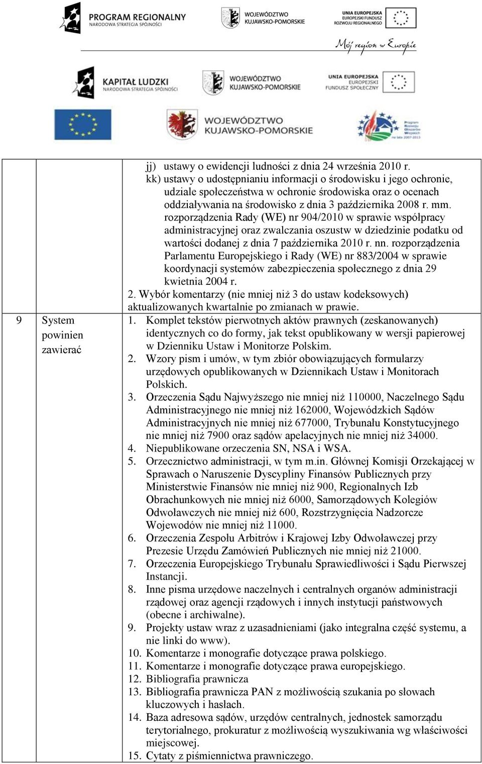 rozporządzenia Rady (WE) nr 904/2010 w sprawie współpracy administracyjnej oraz zwalczania oszustw w dziedzinie podatku od wartości dodanej z dnia 7 października 2010 r. nn.