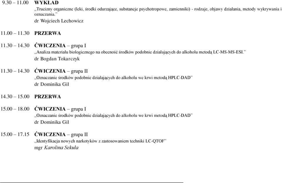dr Bogdan Tokarczyk 11.30 14.30 ĆWICZENIA grupa II Oznaczanie środków podobnie działających do alkoholu we krwi metodą HPLC-DAD dr Dominika Gil 14.30 15.00 PRZERWA 15.00 18.