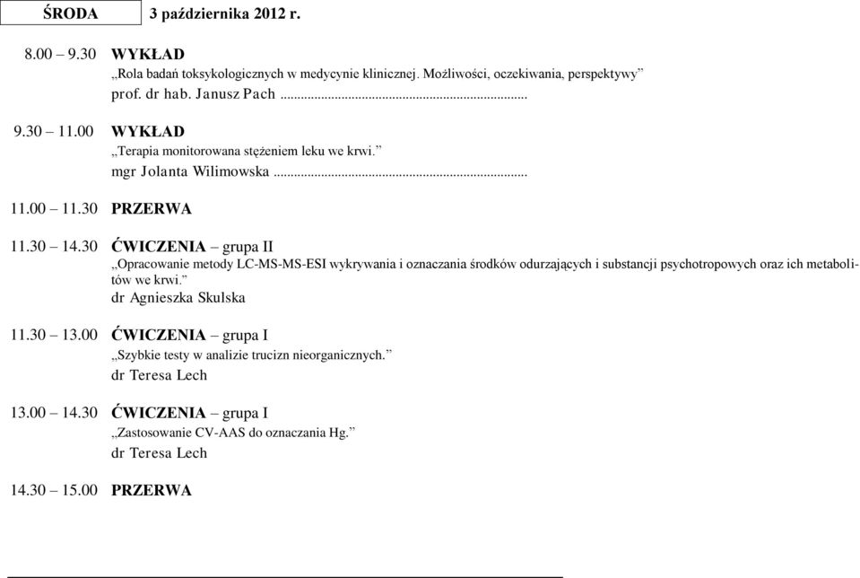 30 ĆWICZENIA grupa II Opracowanie metody LC-MS-MS-ESI wykrywania i oznaczania środków odurzających i substancji psychotropowych oraz ich metabolitów we krwi.