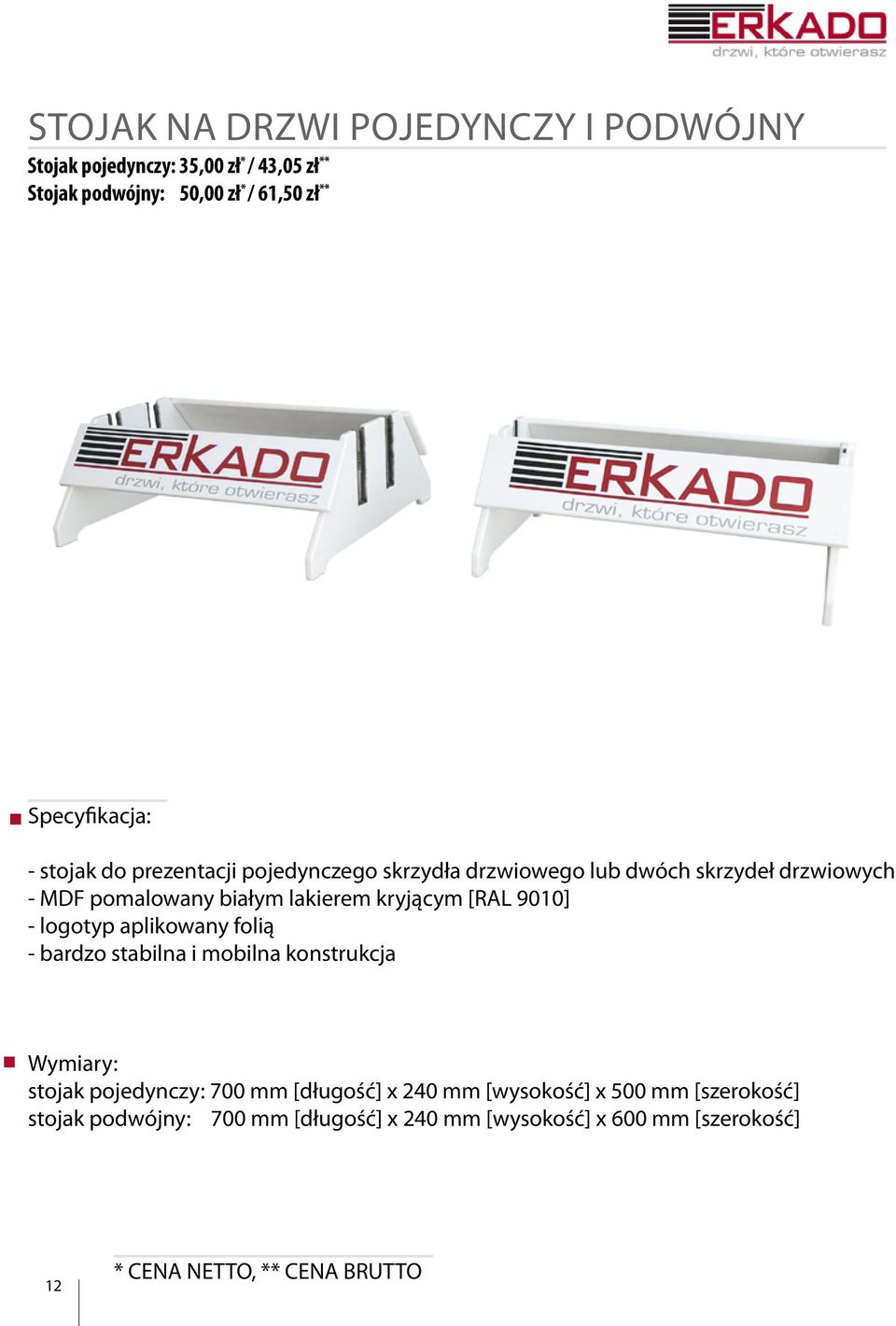 lakierem kryjącym [RAL 9010] - logotyp aplikowany folią - bardzo stabilna i mobilna konstrukcja stojak pojedynczy: 700 mm