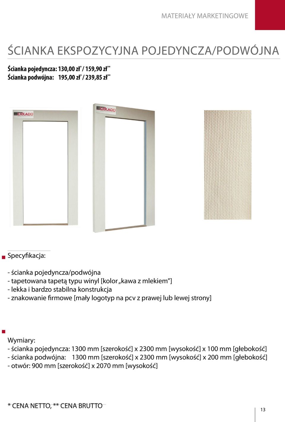znakowanie firmowe [mały logotyp na pcv z prawej lub lewej strony] - ścianka pojedyncza: 1300 mm [szerokość] x 2300 mm [wysokość] x 100 mm