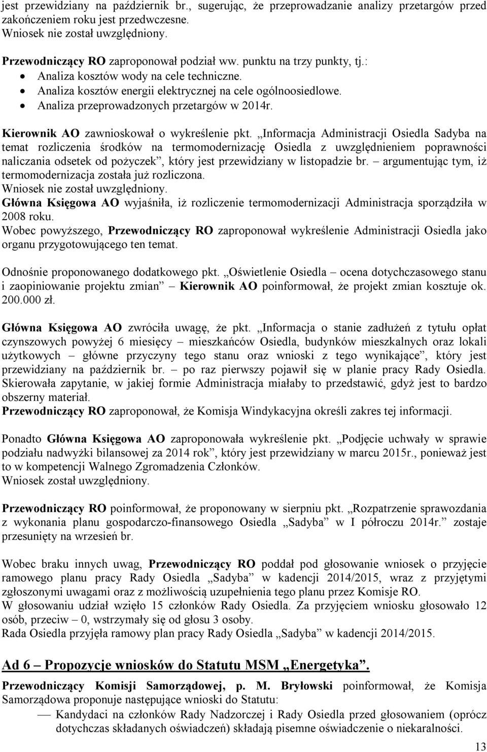 Analiza przeprowadzonych przetargów w 2014r. Kierownik AO zawnioskował o wykreślenie pkt.