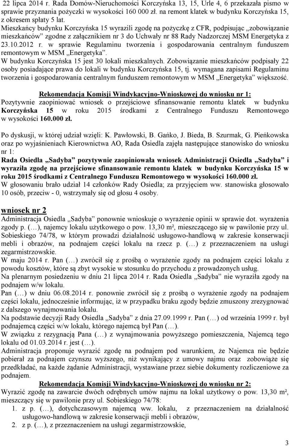 Mieszkańcy budynku Korczyńska 15 wyrazili zgodę na pożyczkę z CFR, podpisując zobowiązanie mieszkańców zgodne z załącznikiem nr 3 do Uchwały nr 88 Rady Nadzorczej MSM Energetyka z 23.10.2012 r.