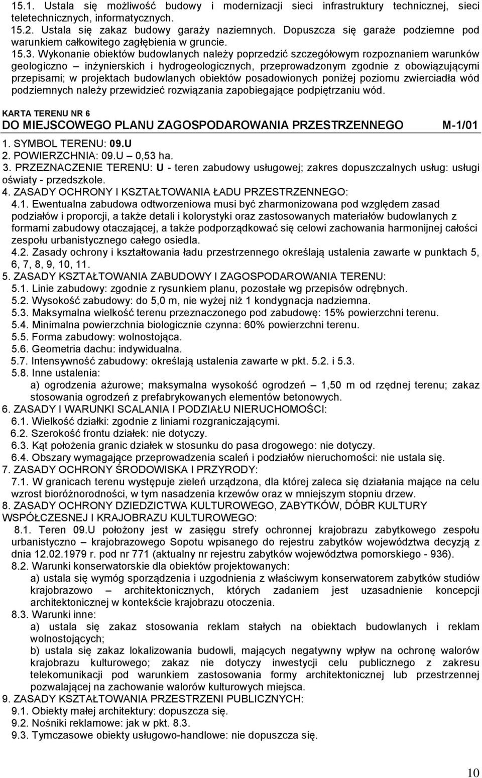 Wykonanie obiektów budowlanych należy poprzedzić szczegółowym rozpoznaniem warunków geologiczno inżynierskich i hydrogeologicznych, przeprowadzonym zgodnie z obowiązującymi przepisami; w projektach