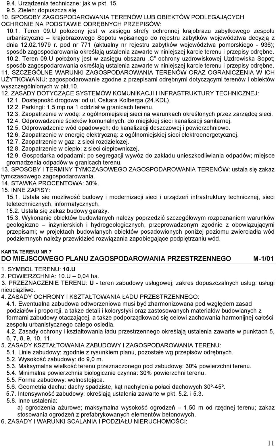 Oskara Kolberga (24.KDL). 12.2. Parkingi: 1,5 mp na 1 oddział w granicach terenu. 12.3. Zaopatrzenie w wodę: z ogólnomiejskiej sieci na warunkach określonych przez zarządcę sieci. 12.4. Odprowadzenie ścieków komunalnych: do miejskiej sieci kanalizacji sanitarnej.