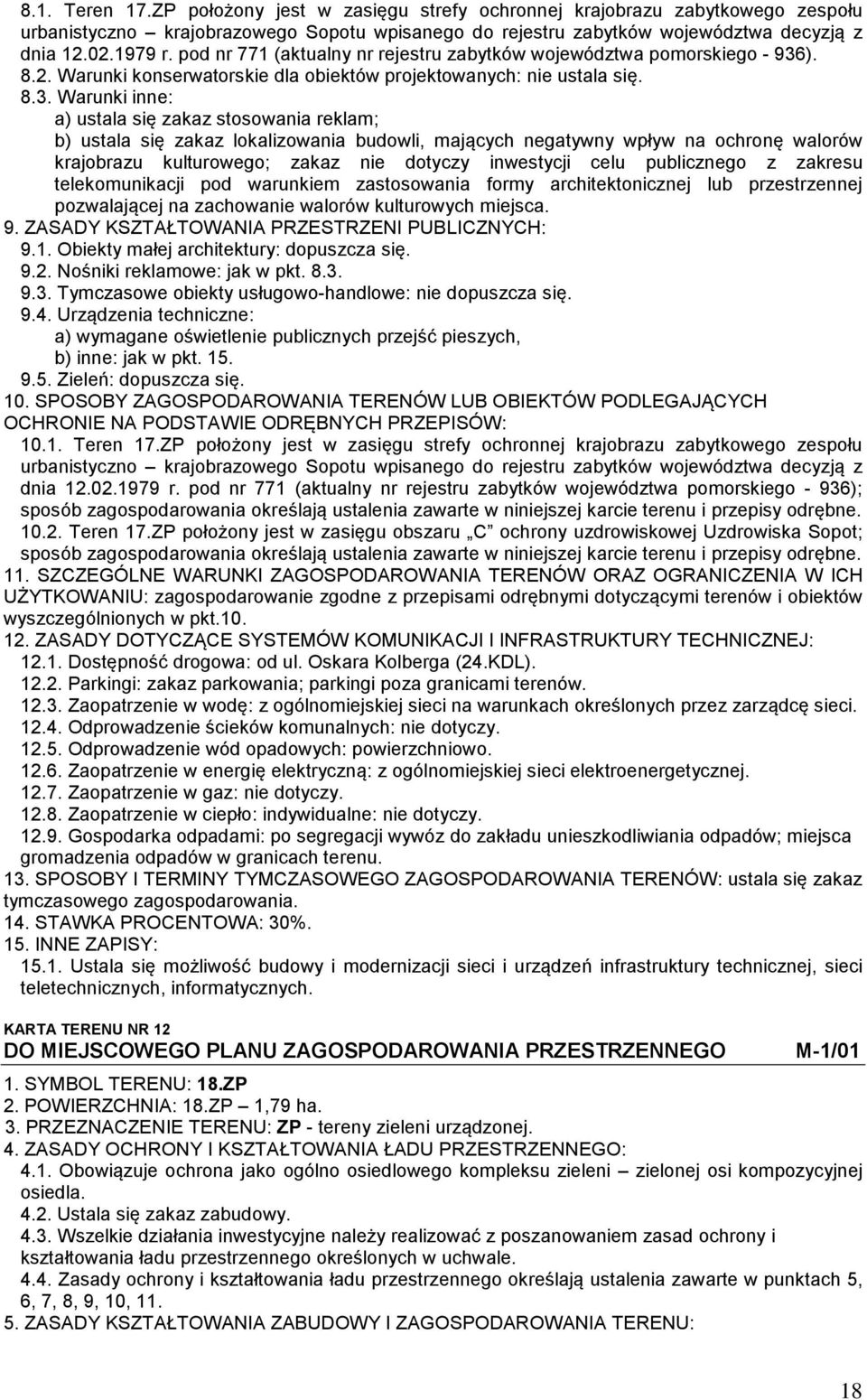 celu publicznego z zakresu telekomunikacji pod warunkiem zastosowania formy architektonicznej lub przestrzennej pozwalającej na zachowanie walorów kulturowych miejsca. 9.1.
