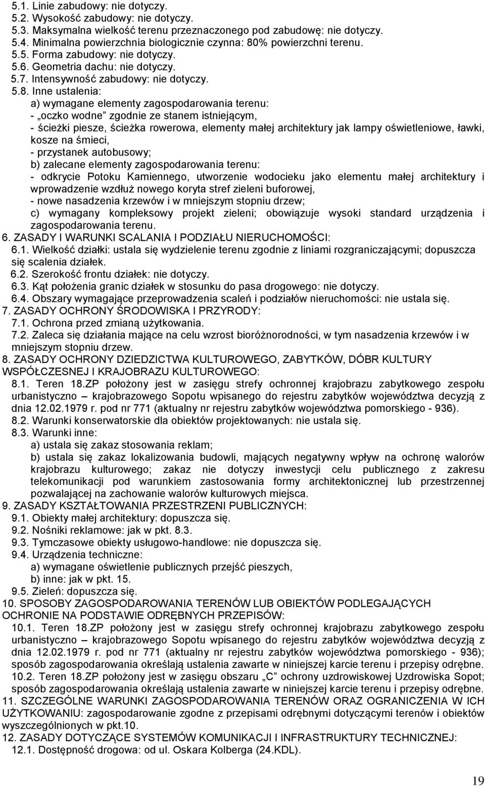 % powierzchni terenu. 5.5. Forma zabudowy: nie dotyczy. 5.6. Geometria dachu: nie dotyczy. 5.7. Intensywność zabudowy: nie dotyczy. 5.8.