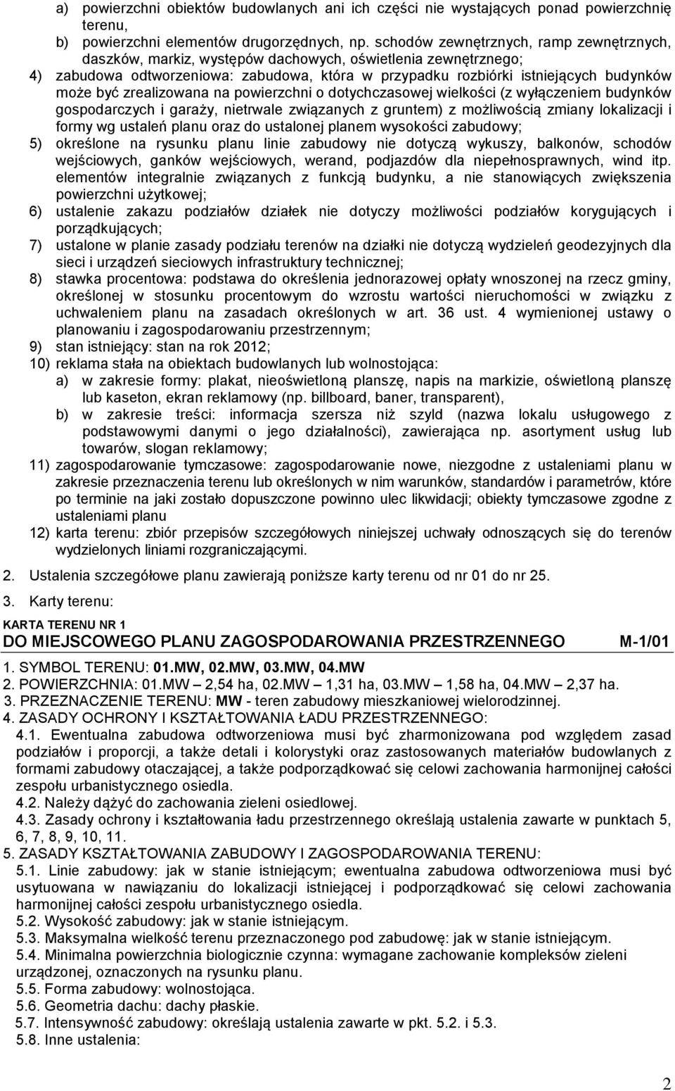 zrealizowana na powierzchni o dotychczasowej wielkości (z wyłączeniem budynków gospodarczych i garaży, nietrwale związanych z gruntem) z możliwością zmiany lokalizacji i formy wg ustaleń planu oraz