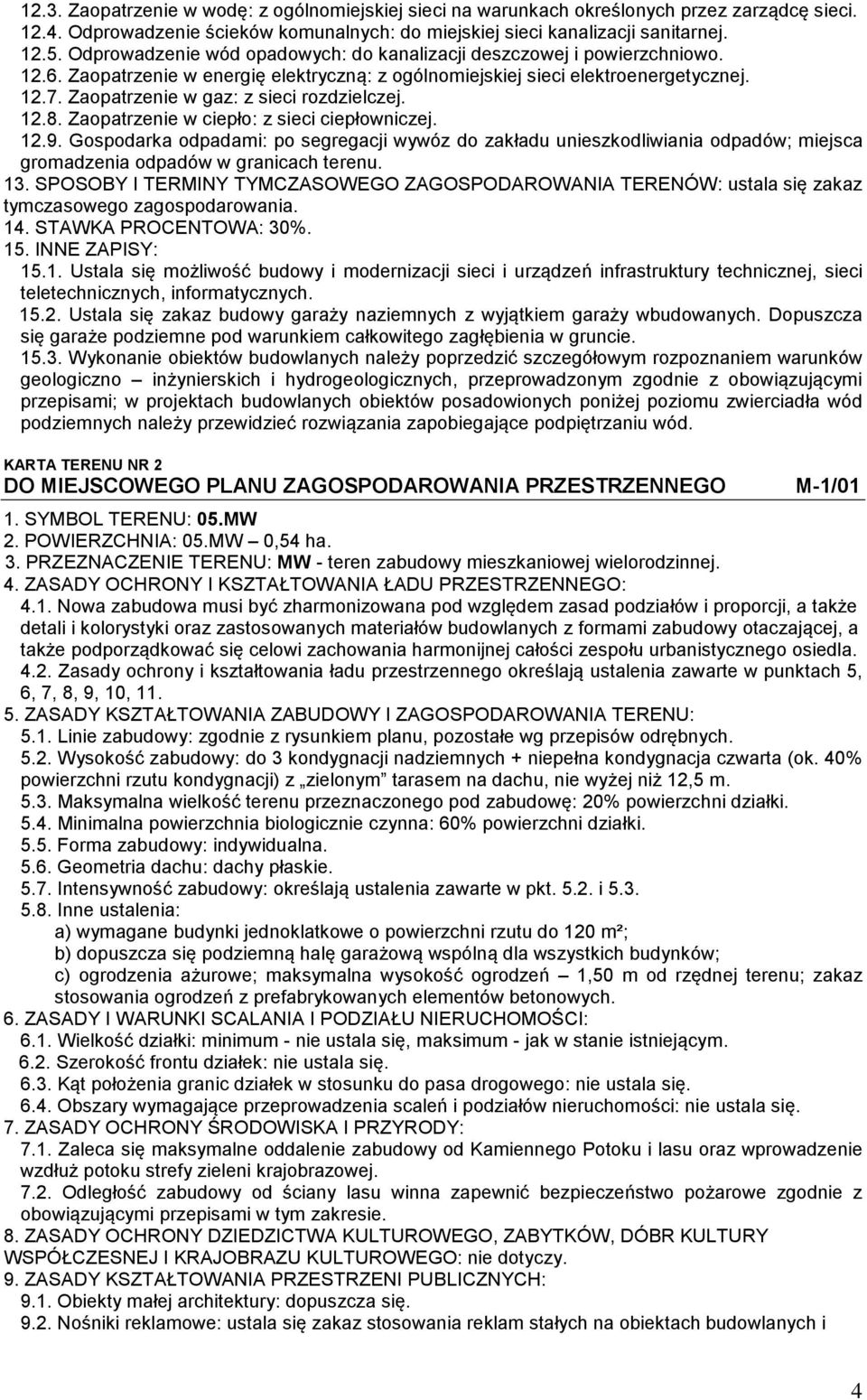 Gospodarka odpadami: po segregacji wywóz do zakładu unieszkodliwiania odpadów; miejsca gromadzenia odpadów w granicach terenu. 13.