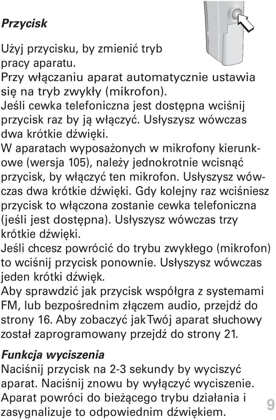 W aparatach wyposażonych w mikrofony kierunkowe (wersja 105), należy jednokrotnie wcisnąć przycisk, by włączyć ten mikrofon. Usłyszysz wówczas dwa krótkie dźwięki.