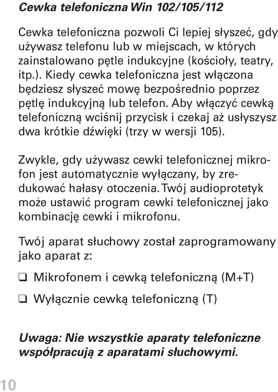 Aby włączyć cewką telefoniczną wciśnij przycisk i czekaj aż usłyszysz dwa krótkie dźwięki (trzy w wersji 105).