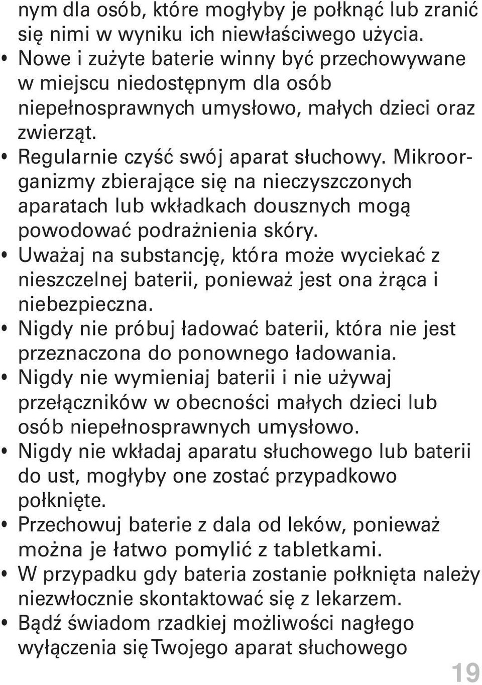 Mikroorganizmy zbierające się na nieczyszczonych aparatach lub wkładkach dousznych mogą powodować podrażnienia skóry.