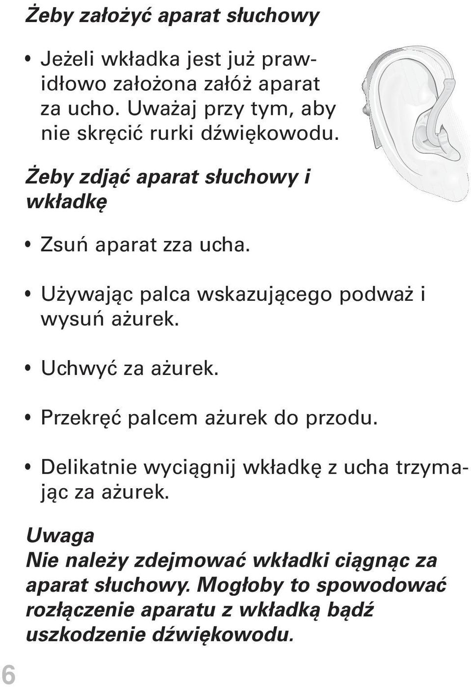 Używając palca wskazującego podważ i wysuń ażurek. Uchwyć za ażurek. Przekręć palcem ażurek do przodu.