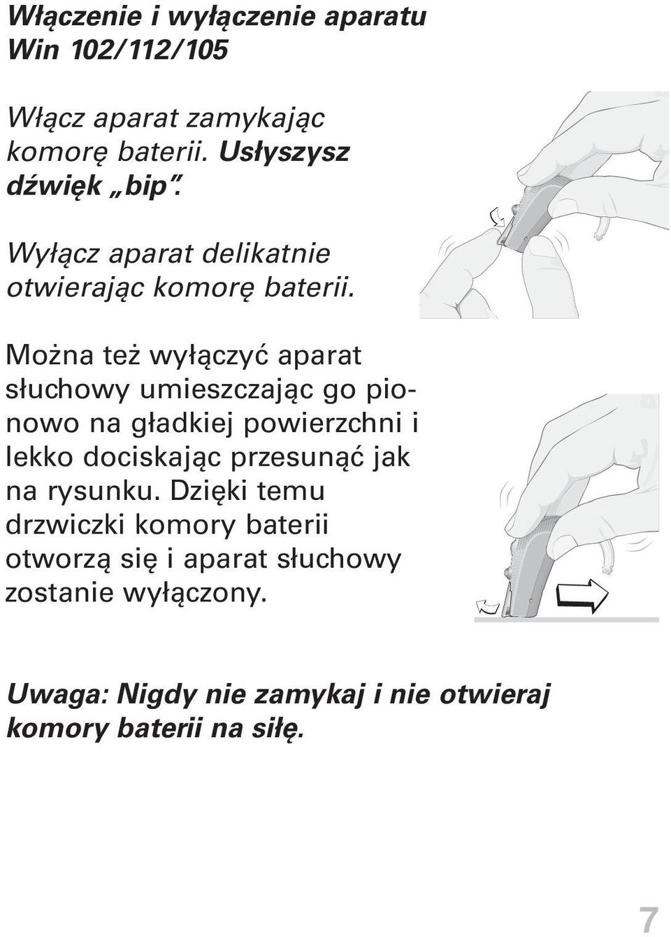 Można też wyłączyć aparat słuchowy umieszczając go pionowo na gładkiej powierzchni i lekko dociskając