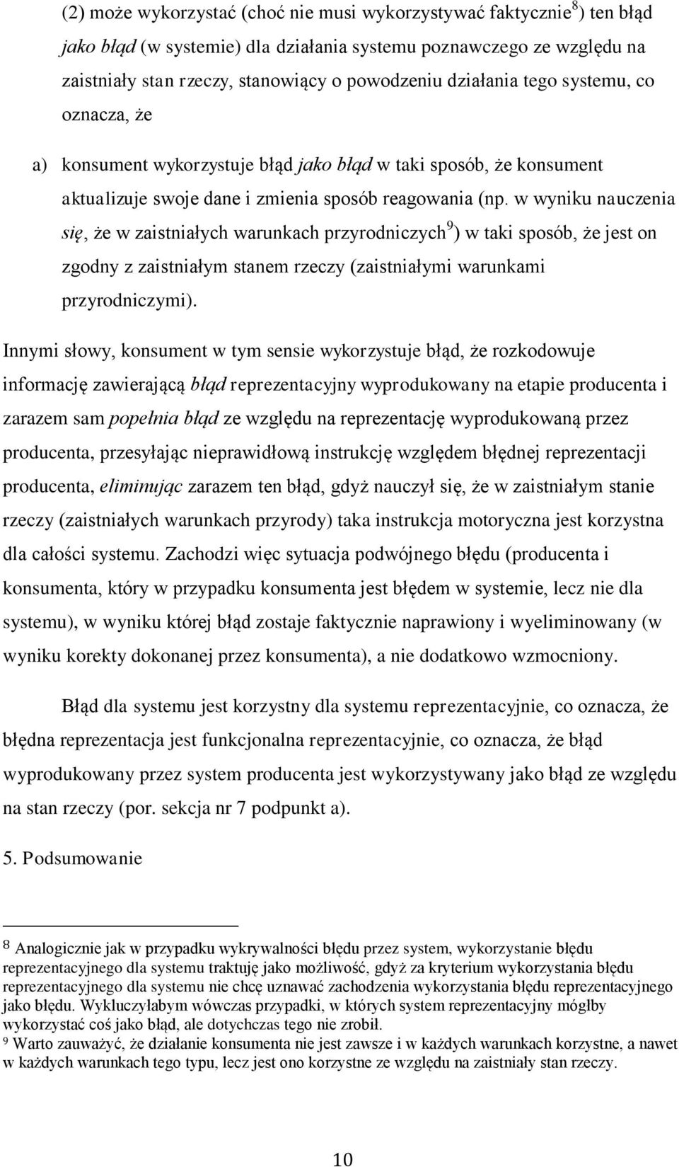w wyniku nauczenia się, że w zaistniałych warunkach przyrodniczych 9 ) w taki sposób, że jest on zgodny z zaistniałym stanem rzeczy (zaistniałymi warunkami przyrodniczymi).