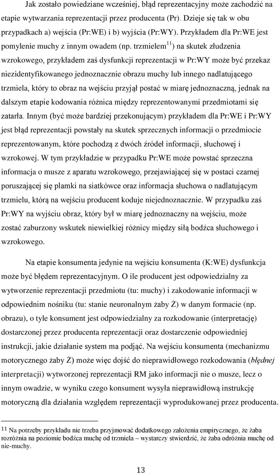trzmielem 11 ) na skutek złudzenia wzrokowego, przykładem zaś dysfunkcji reprezentacji w Pr:WY może być przekaz niezidentyfikowanego jednoznacznie obrazu muchy lub innego nadlatującego trzmiela,