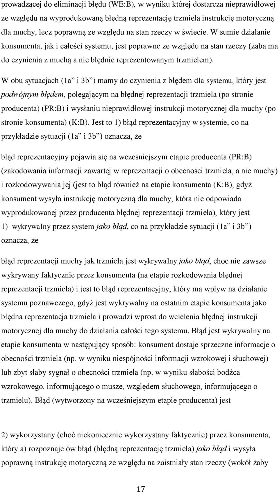 W obu sytuacjach (1a i 3b ) mamy do czynienia z błędem dla systemu, który jest podwójnym błędem, polegającym na błędnej reprezentacji trzmiela (po stronie producenta) (PR:B) i wysłaniu nieprawidłowej