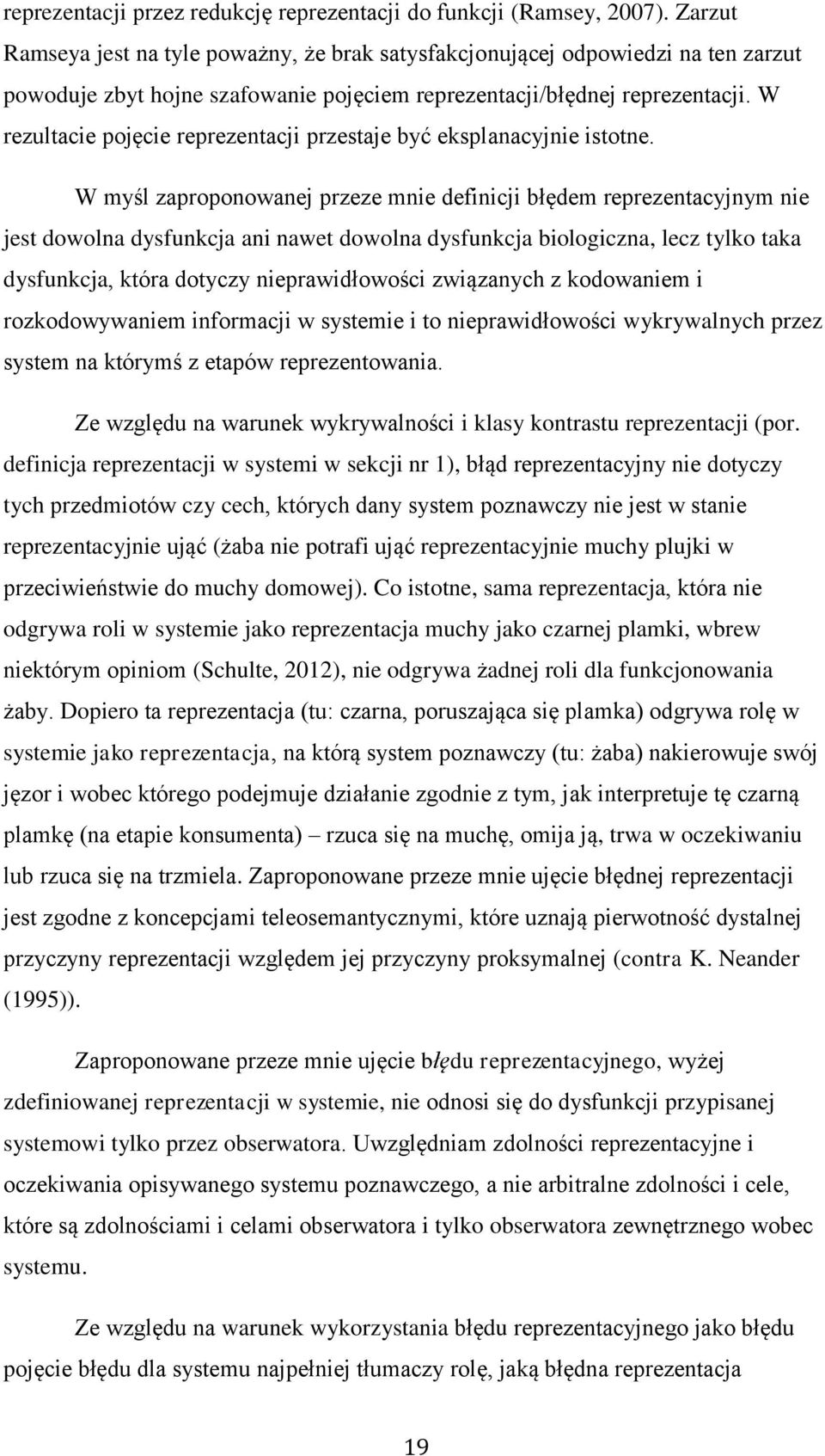 W rezultacie pojęcie reprezentacji przestaje być eksplanacyjnie istotne.