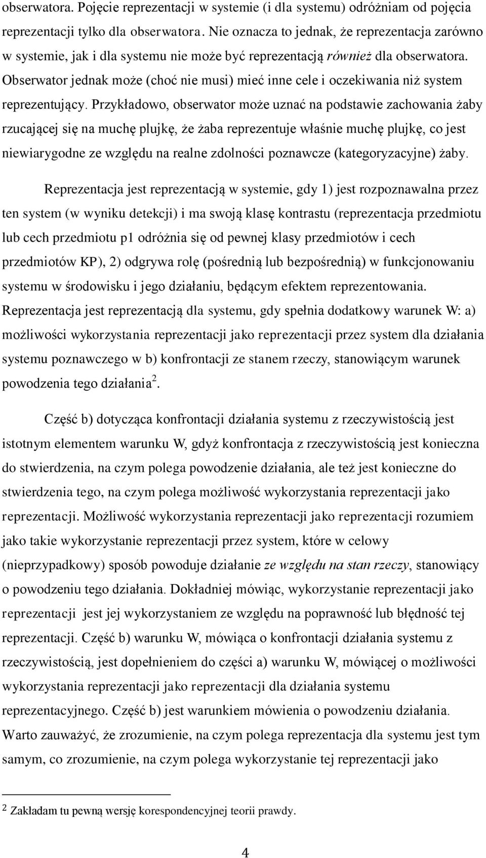 Obserwator jednak może (choć nie musi) mieć inne cele i oczekiwania niż system reprezentujący.