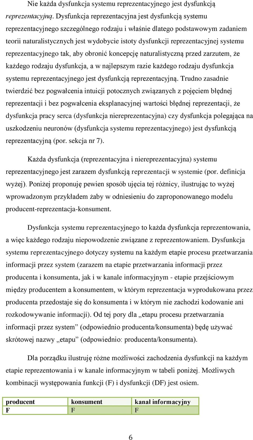 reprezentacyjnej systemu reprezentacyjnego tak, aby obronić koncepcję naturalistyczną przed zarzutem, że każdego rodzaju dysfunkcja, a w najlepszym razie każdego rodzaju dysfunkcja systemu