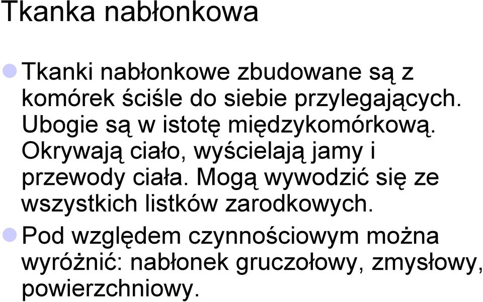 Okrywają ciało, wyścielają jamy i przewody ciała.