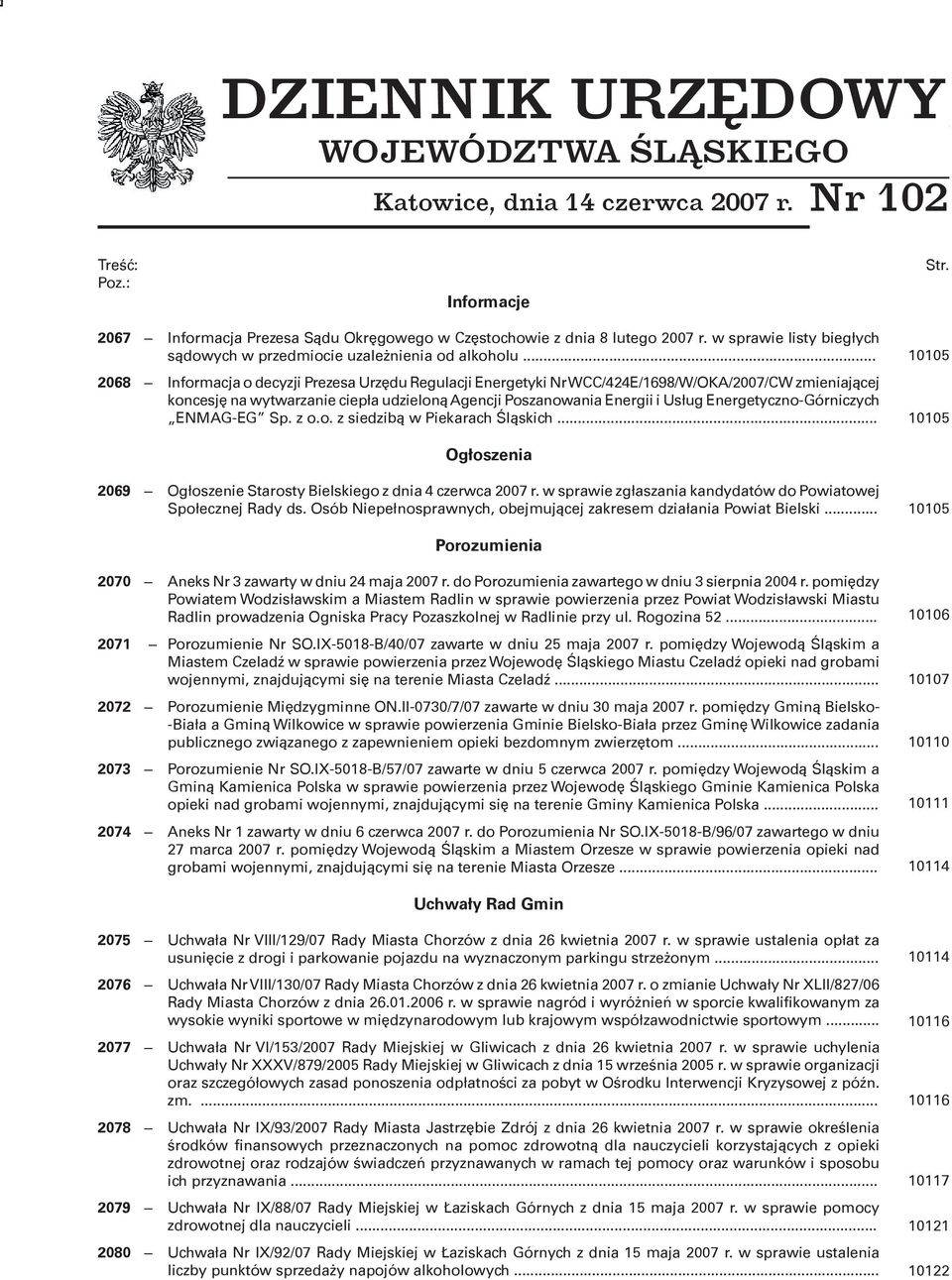 .. 2068 Informacja o decyzji Prezesa Urzędu Regulacji Energetyki Nr WCC/424E/1698/W/OKA/2007/CW zmieniającej koncesję na wytwarzanie ciepła udzieloną Agencji Poszanowania Energii i Usług