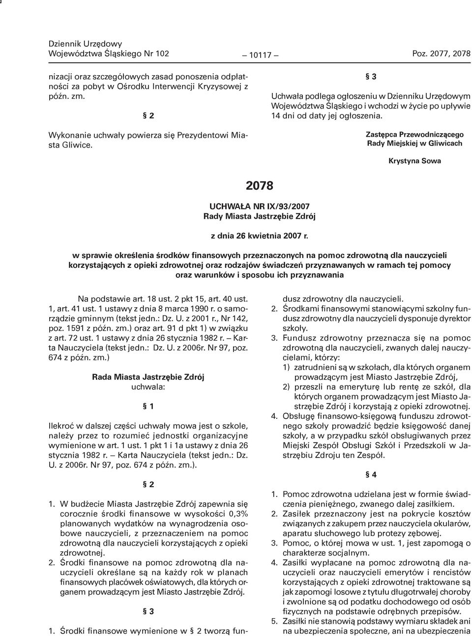 Zastępca Przewodniczącego Rady Miejskiej w Gliwicach Krystyna Sowa 2078 UCHWAŁA NR IX/93/2007 Rady Miasta Jastrzębie Zdrój z dnia 26 kwietnia 2007 r.