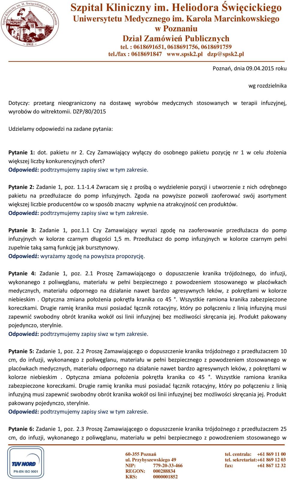 2015 roku wg rozdzielnika Dotyczy: przetarg nieograniczony na dostawę wyrobów medycznych stosowanych w terapii infuzyjnej, wyrobów do witrektomii.