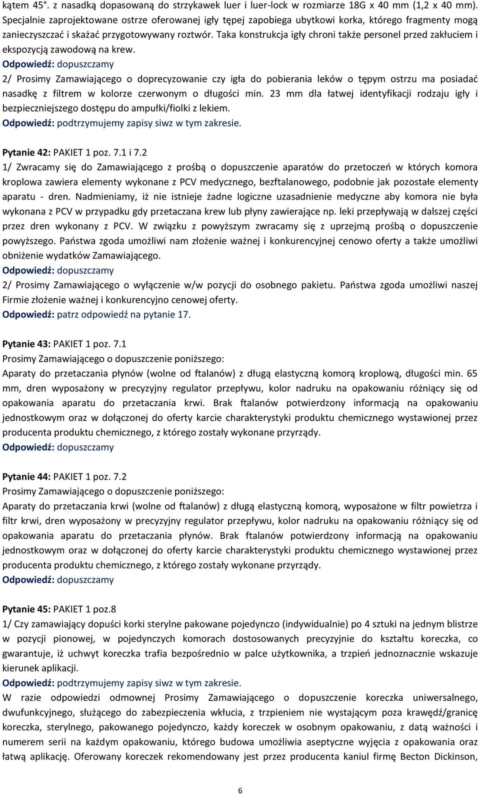 Taka konstrukcja igły chroni także personel przed zakłuciem i ekspozycją zawodową na krew.