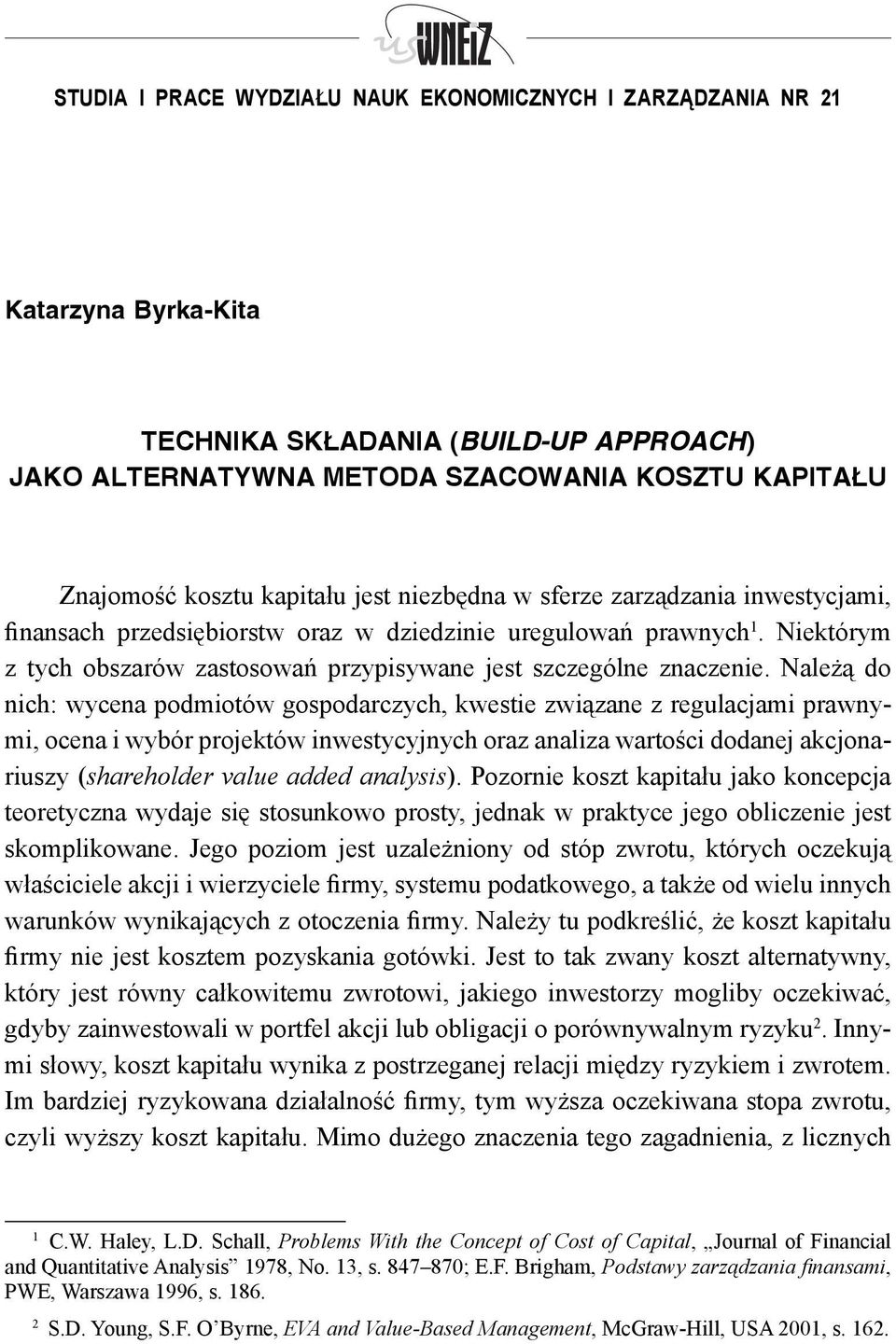 Niektórym z tych obszarów zastosowań przypisywane jest szczególne znaczenie.