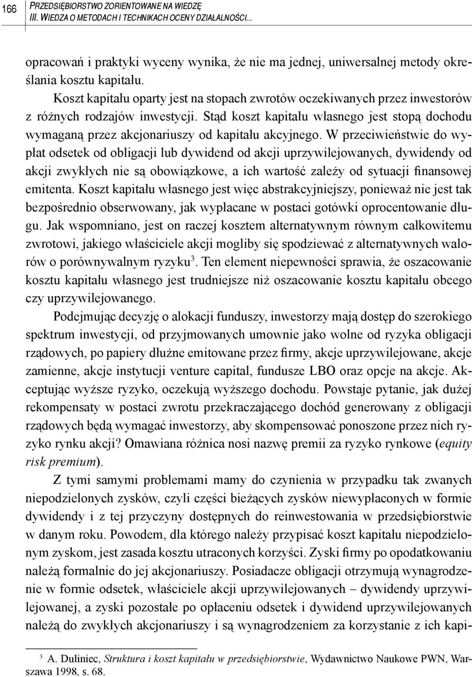 Koszt kapitału oparty jest na stopach zwrotów oczekiwanych przez inwestorów z różnych rodzajów inwestycji.