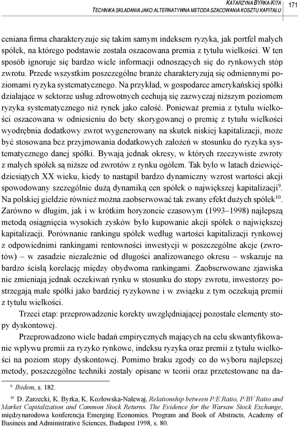 Przede wszystkim poszczególne branże charakteryzują się odmiennymi poziomami ryzyka systematycznego.