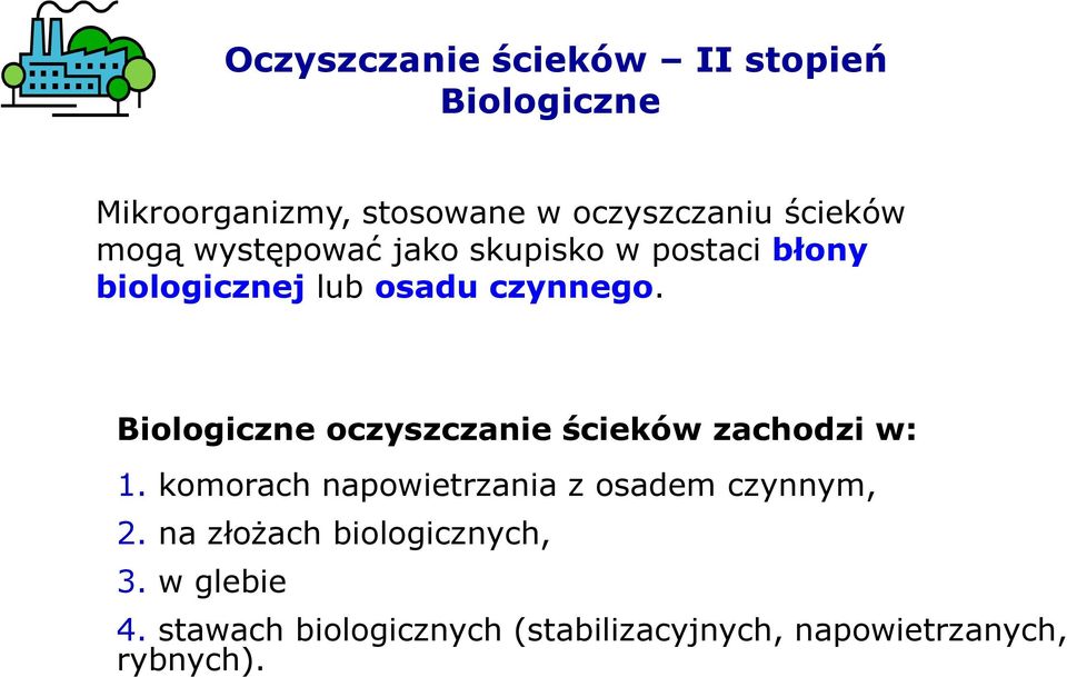 Biologiczne oczyszczanie ścieków zachodzi w: 1. komorach napowietrzania z osadem czynnym, 2.