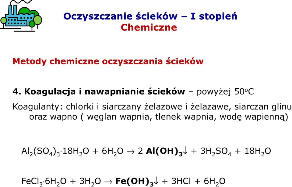 żelazawe, siarczan glinu oraz wapno ( węglan wapnia, tlenek wapnia, wodę wapienną) Al 2 (SO